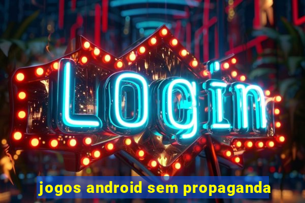 jogos android sem propaganda